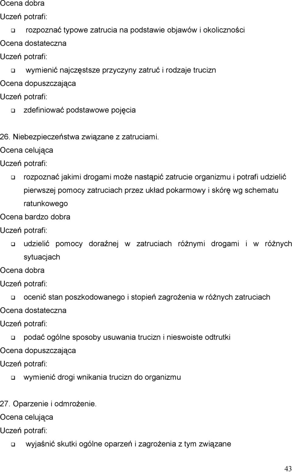 rozpozna jakimi drogami mo e nast pi zatrucie organizmu i potrafi udzieli pierwszej pomocy zatruciach przez układ pokarmowy i skór wg schematu ratunkowego udzieli pomocy