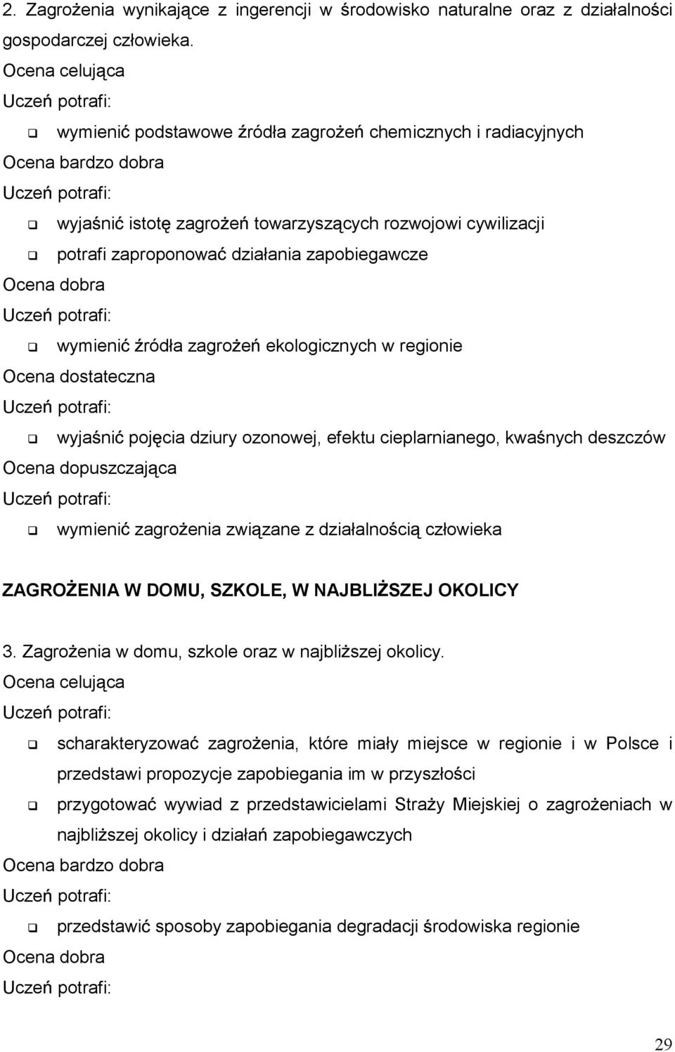 w regionie wyja ni poj cia dziury ozonowej, efektu cieplarnianego, kwa nych deszczów wymieni zagro enia zwi zane z działalno ci człowieka ZAGRO ENIA W DOMU, SZKOLE, W NAJBLI SZEJ OKOLICY 3.