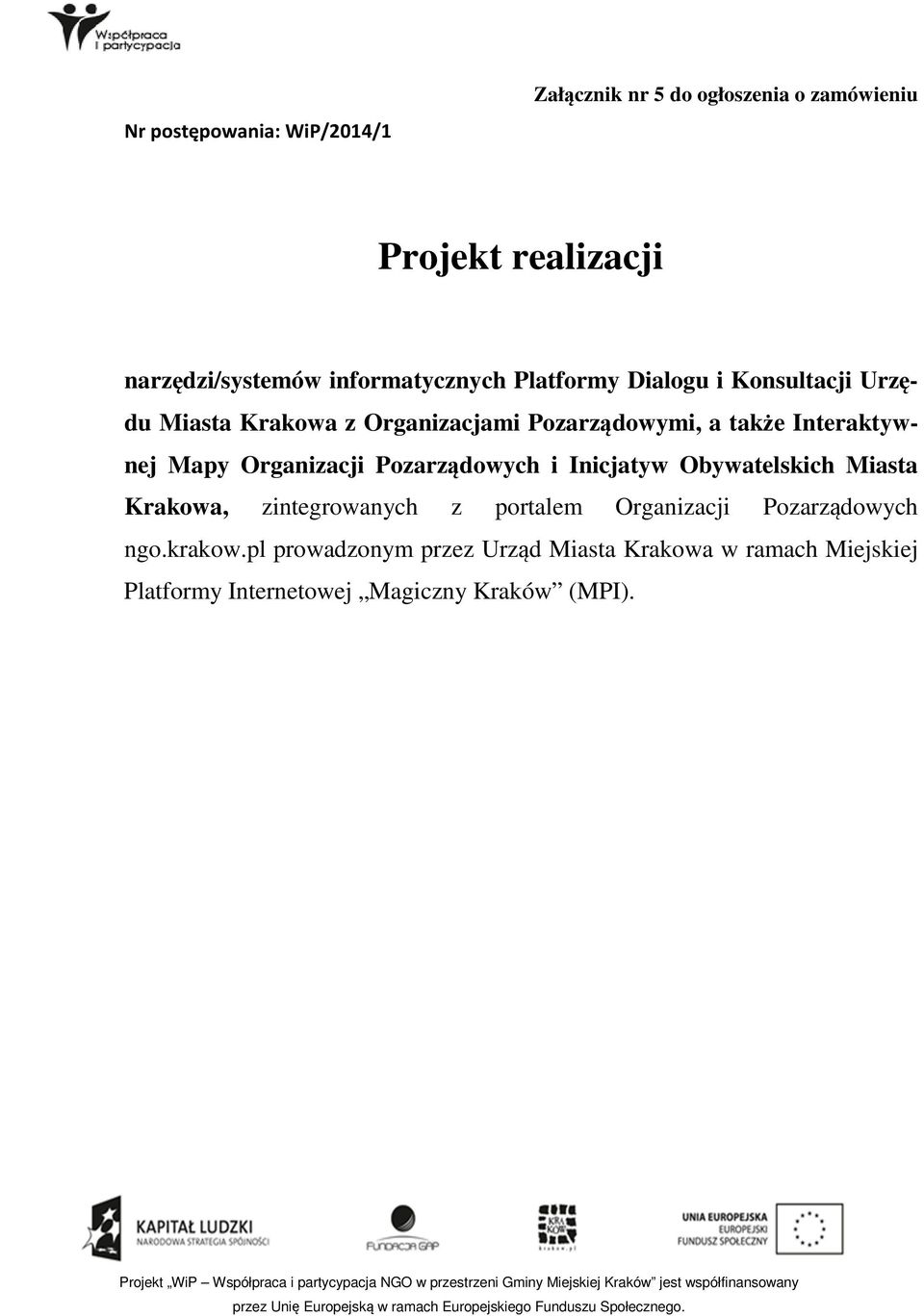 prtalem Organizacji Pzarządwych ng.krakw.pl prwadznym przez Urząd Miasta Krakwa w ramach Miejskiej Platfrmy Internetwej Magiczny Kraków (MPI).