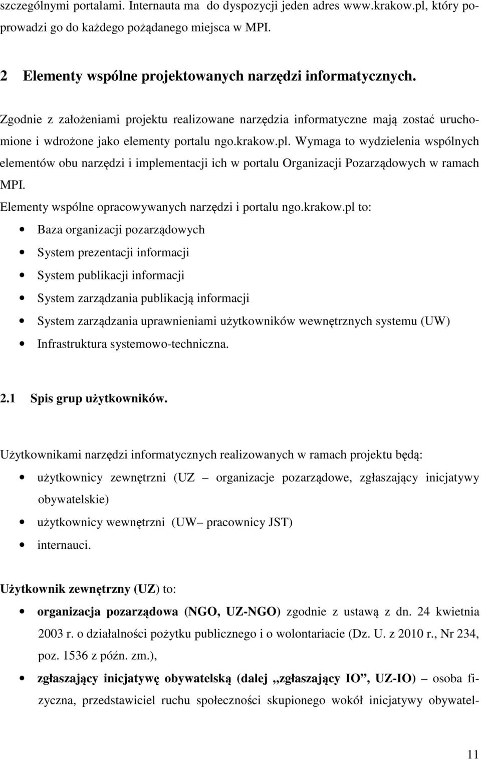 Wymaga t wydzielenia wspólnych elementów bu narzędzi i implementacji ich w prtalu Organizacji Pzarządwych w ramach MPI. Elementy wspólne pracwywanych narzędzi i prtalu ng.krakw.