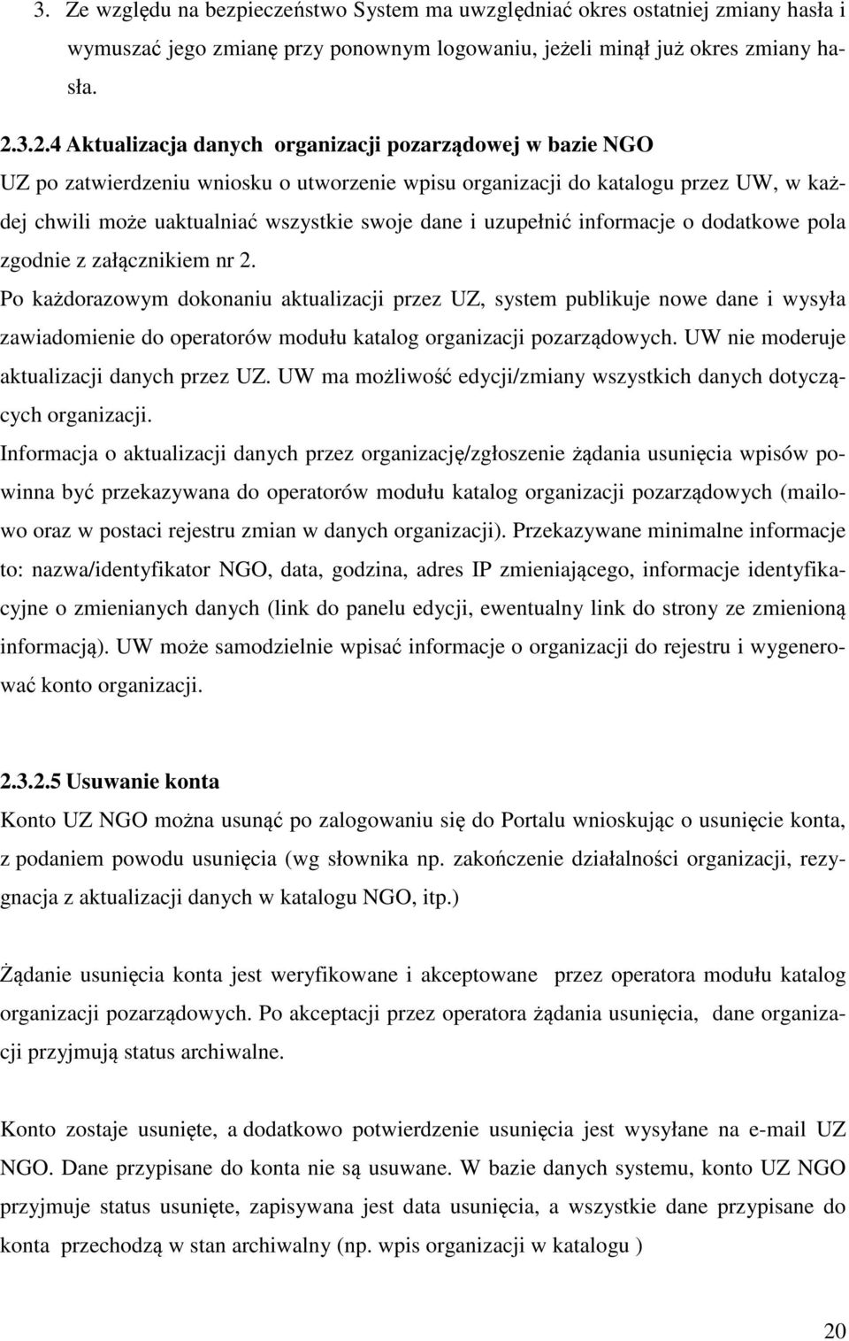 infrmacje ddatkwe pla zgdnie z załącznikiem nr 2. P każdrazwym dknaniu aktualizacji przez UZ, system publikuje nwe dane i wysyła zawiadmienie d peratrów mdułu katalg rganizacji pzarządwych.