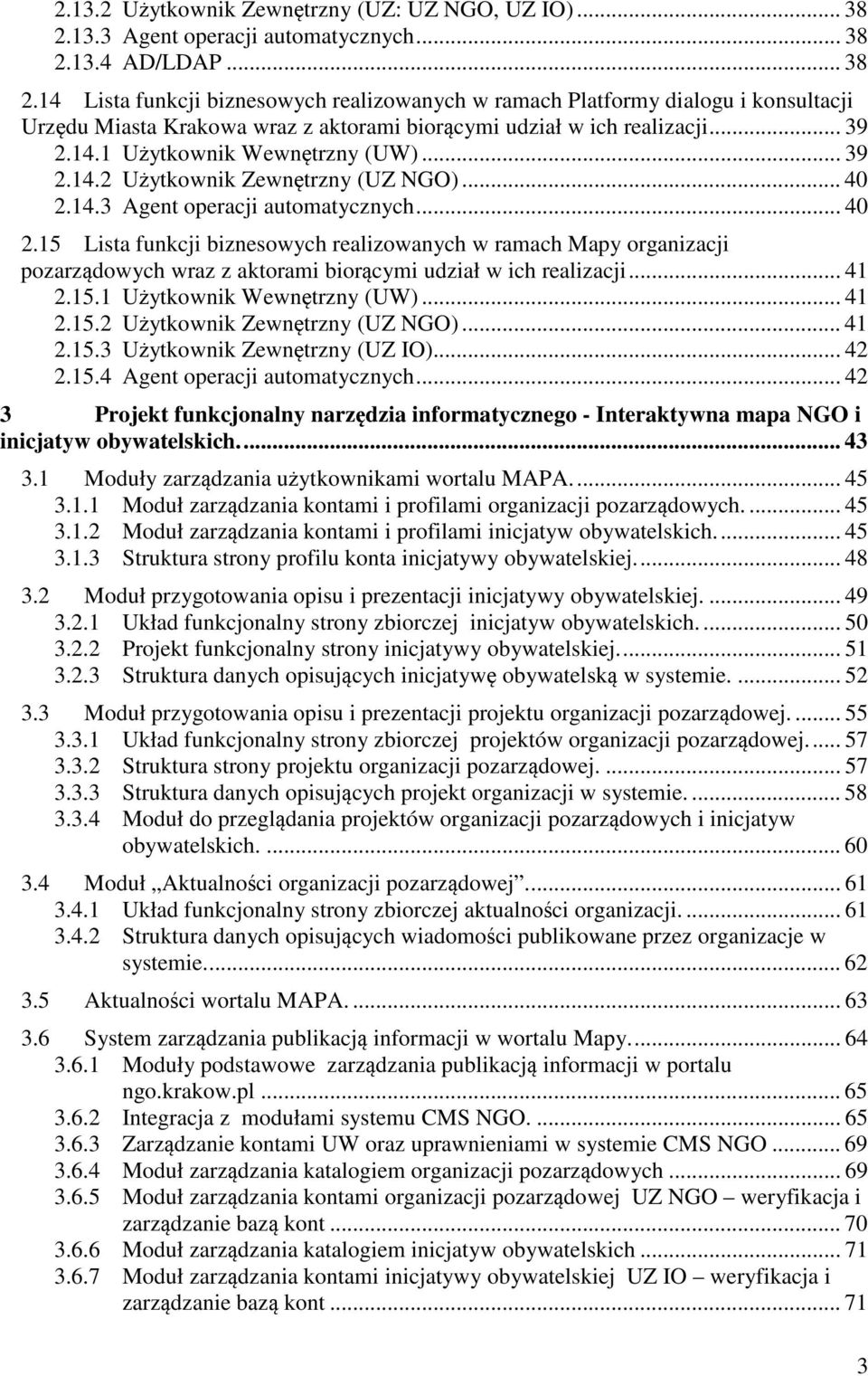 .. 39 2.14.1 Użytkwnik Wewnętrzny (UW)... 39 2.14.2 Użytkwnik Zewnętrzny (UZ NGO)... 40 2.