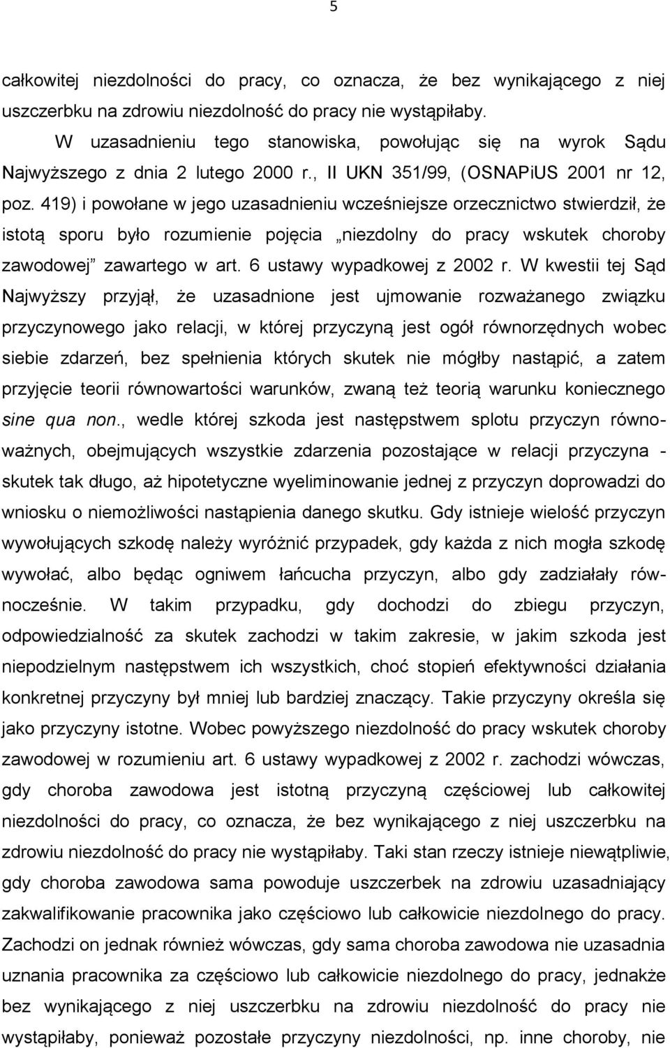 419) i powołane w jego uzasadnieniu wcześniejsze orzecznictwo stwierdził, że istotą sporu było rozumienie pojęcia niezdolny do pracy wskutek choroby zawodowej zawartego w art.