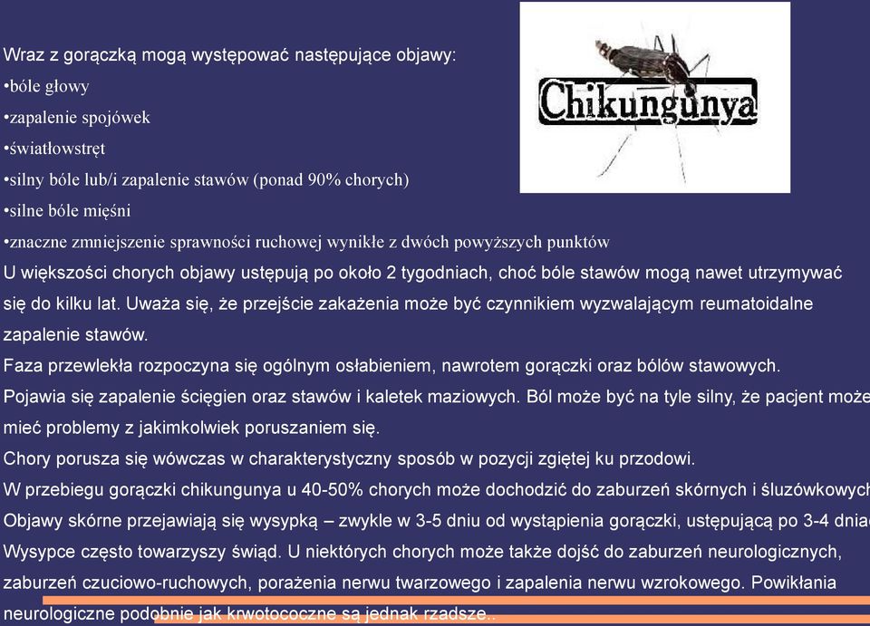 Uważa się, że przejście zakażenia może być czynnikiem wyzwalającym reumatoidalne zapalenie stawów. Faza przewlekła rozpoczyna się ogólnym osłabieniem, nawrotem gorączki oraz bólów stawowych.