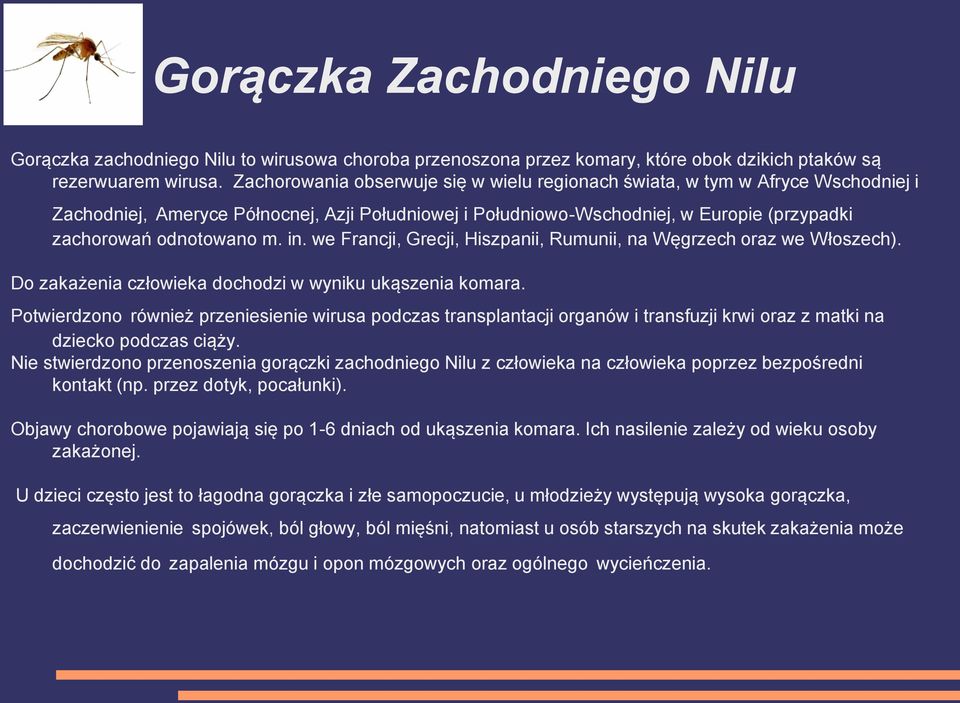 in. we Francji, Grecji, Hiszpanii, Rumunii, na Węgrzech oraz we Włoszech). Do zakażenia człowieka dochodzi w wyniku ukąszenia komara.