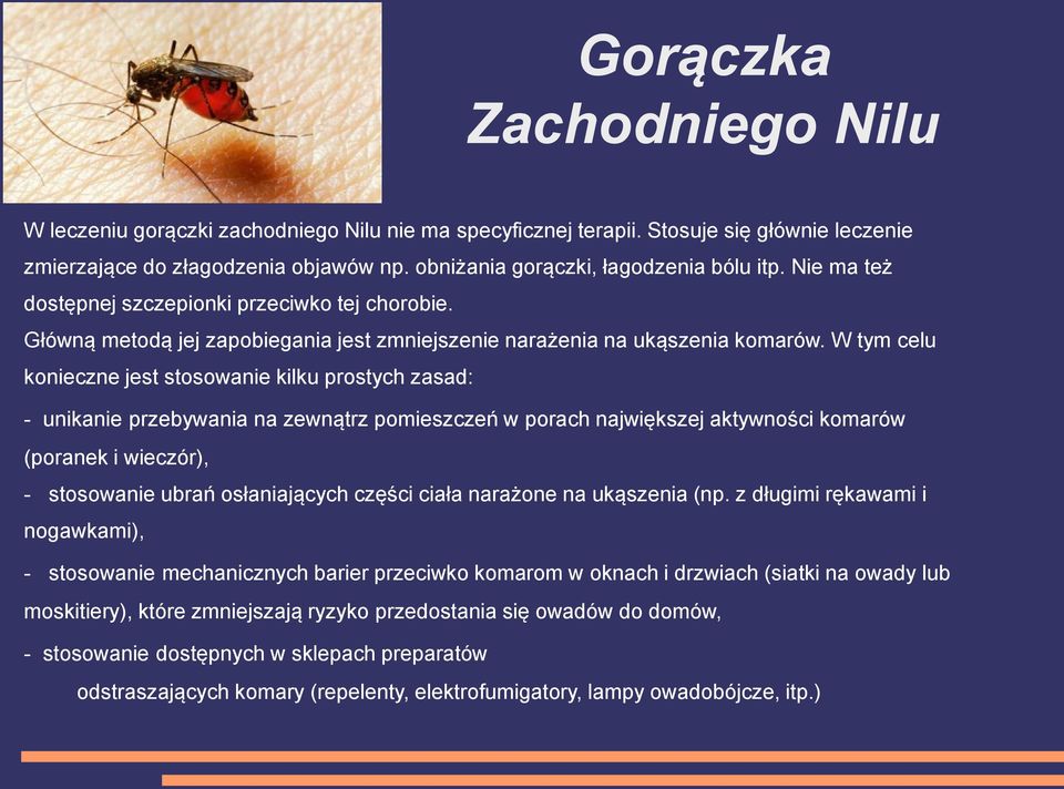 W tym celu konieczne jest stosowanie kilku prostych zasad: - unikanie przebywania na zewnątrz pomieszczeń w porach największej aktywności komarów (poranek i wieczór), - stosowanie ubrań osłaniających