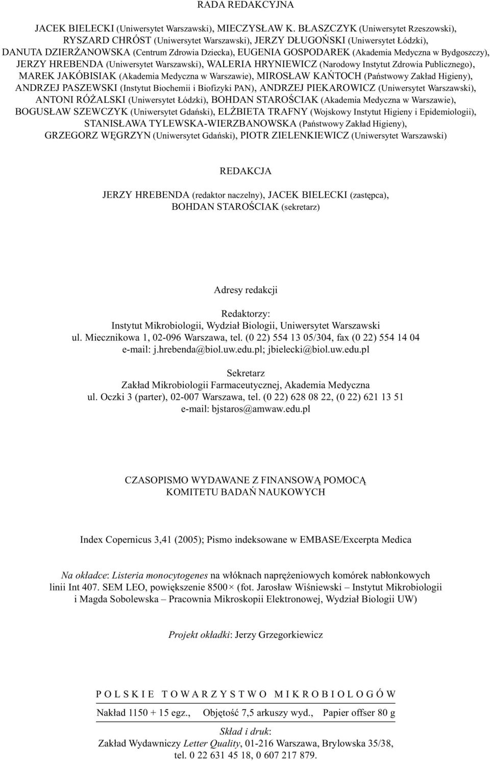 w Bydgoszczy), JERZY HREBENDA (Uniwersytet Warszawski), WALERIA HRYNIEWICZ (Narodowy Instytut Zdrowia Publicznego), MAREK JAKÓBISIAK (Akademia Medyczna w Warszawie), MIROS AW KAÑTOCH (Pañstwowy