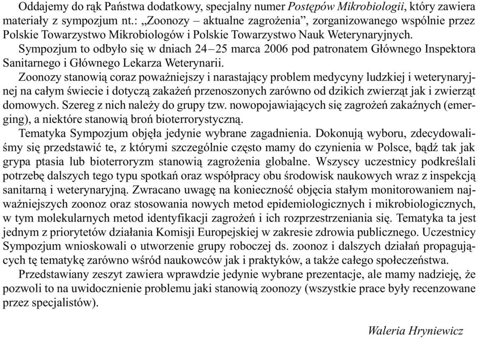 Sympozjum to odby³o siê w dniach 24 25 marca 2006 pod patronatem G³ównego Inspektora Sanitarnego i G³ównego Lekarza Weterynarii.