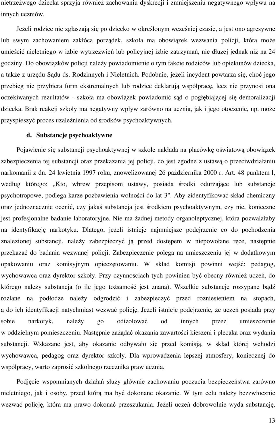 nieletniego w izbie wytrzeźwień lub policyjnej izbie zatrzymań, nie dłużej jednak niż na 24 godziny.