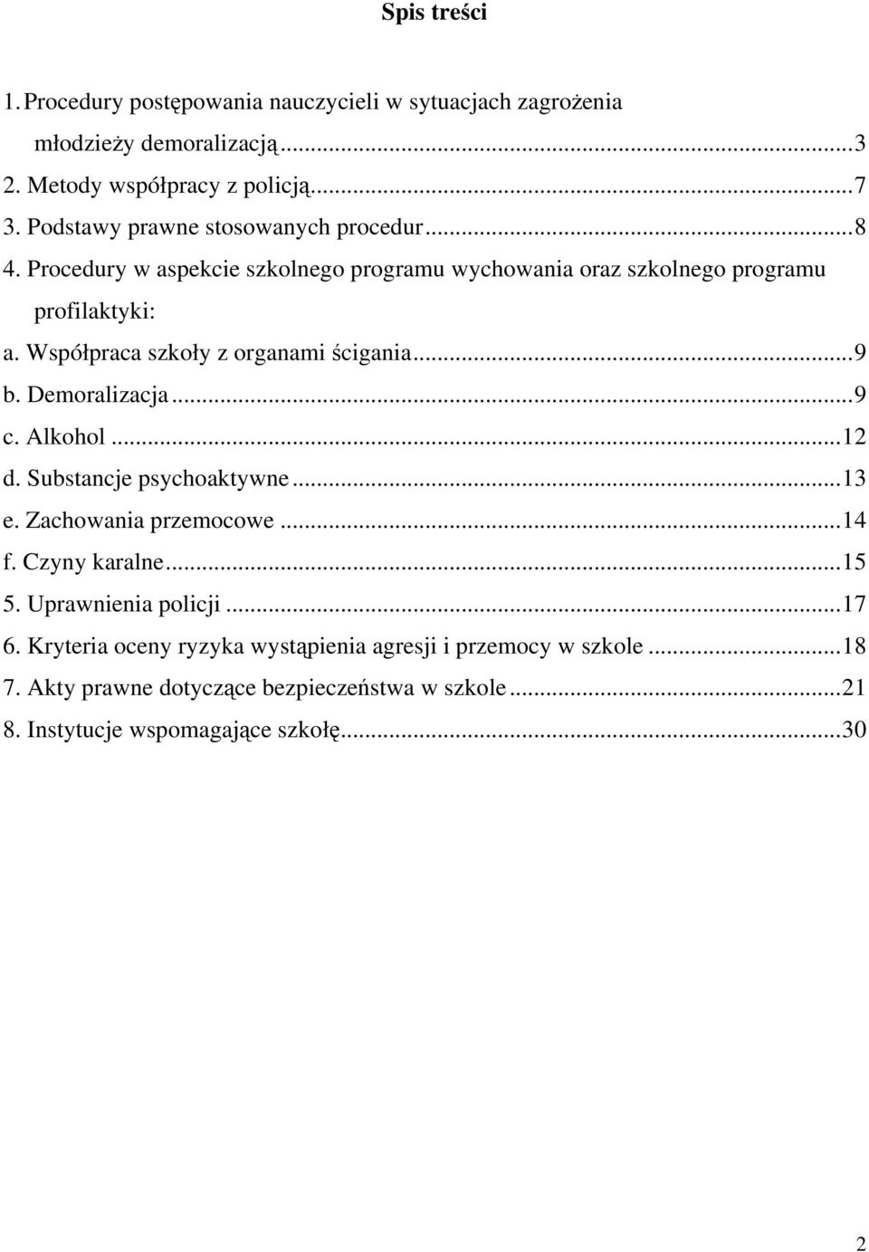 Współpraca szkoły z organami ścigania...9 b. Demoralizacja...9 c. Alkohol...12 d. Substancje psychoaktywne...13 e. Zachowania przemocowe...14 f.