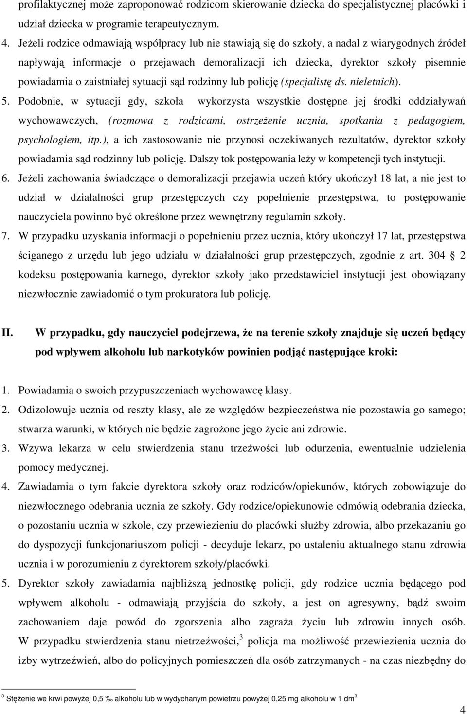 zaistniałej sytuacji sąd rodzinny lub policję (specjalistę ds. nieletnich). 5.