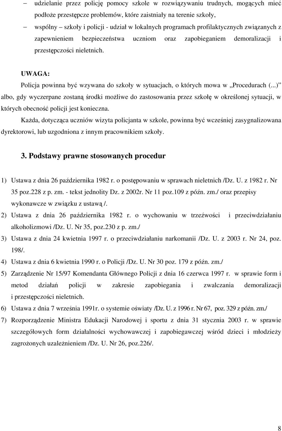 UWAGA: Policja powinna być wzywana do szkoły w sytuacjach, o których mowa w Procedurach (.