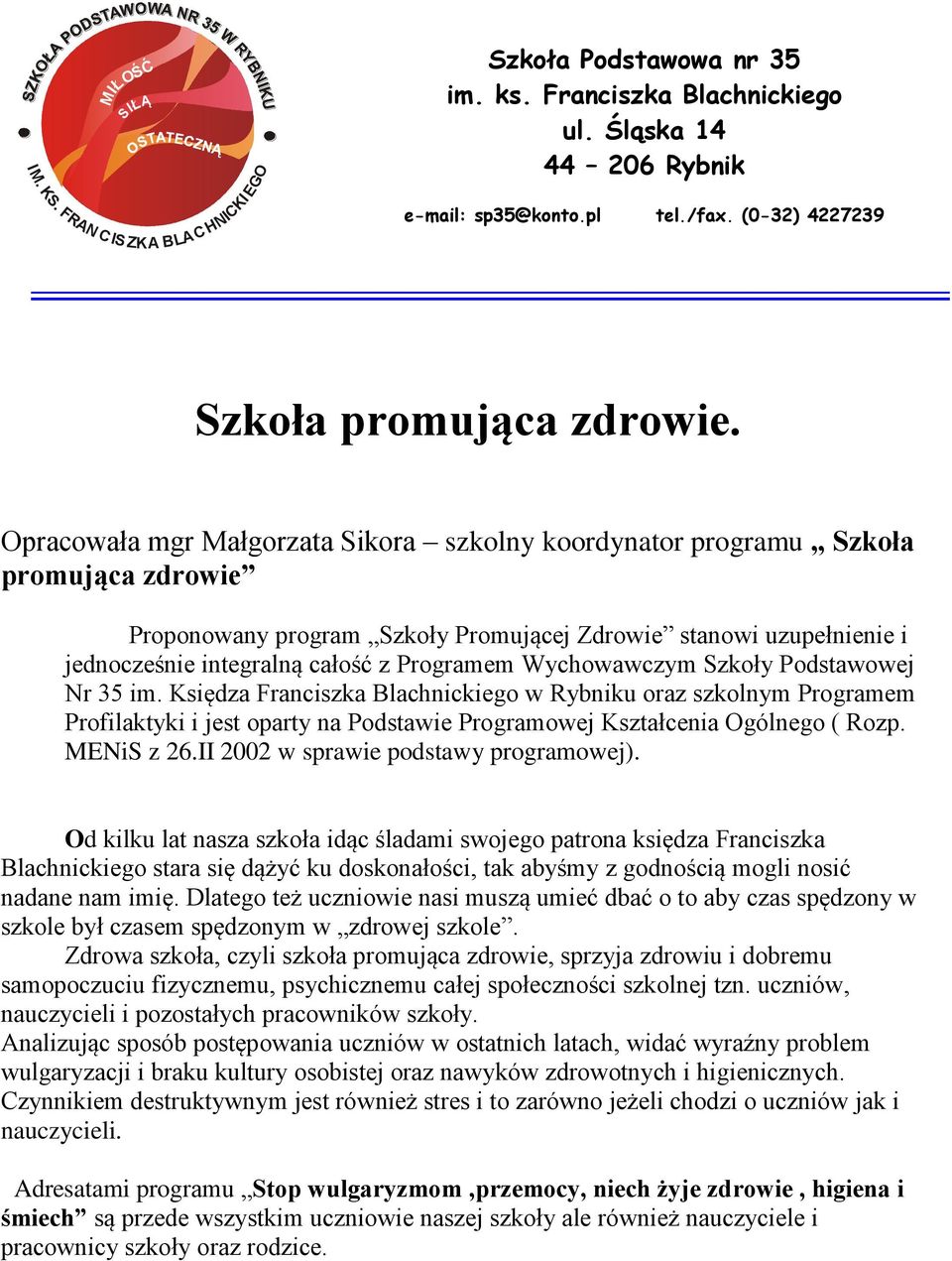 Opracowała mgr Małgorzata Sikora szkolny koordynator programu Szkoła promująca zdrowie Proponowany program Szkoły Promującej Zdrowie stanowi uzupełnienie i jednocześnie integralną całość z Programem