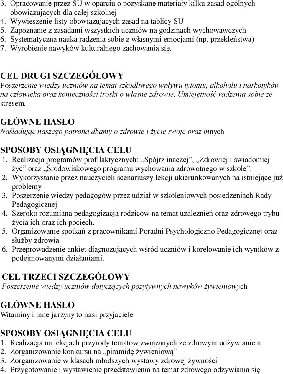 CEL DRUGI SZCZEGÓŁOWY Poszerzenie wiedzy uczniów na temat szkodliwego wpływu tytoniu, alkoholu i narkotyków na człowieka oraz konieczności troski o własne zdrowie.