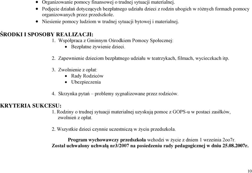 Zapewnienie dzieciom bezpłatnego udziału w teatrzykach, filmach, wycieczkach itp. 3. Zwolnienie z opłat: Rady Rodziców Ubezpieczenia 4. Skrzynka pytań problemy sygnalizowane przez rodziców.