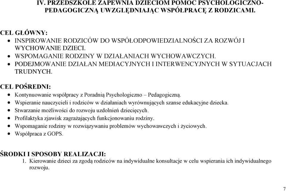 CEL POŚREDNI: Kontynuowanie współpracy z Poradnią Psychologiczno Pedagogiczną. Wspieranie nauczycieli i rodziców w działaniach wyrównujących szanse edukacyjne dziecka.