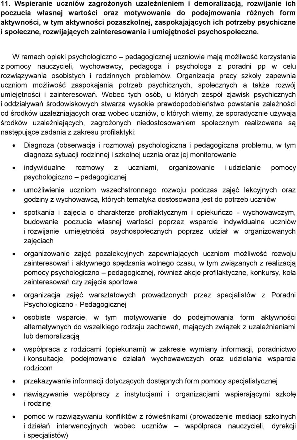 W ramach opieki psychologiczno pedagogicznej uczniowie mają możliwość korzystania z pomocy nauczycieli, wychowawcy, pedagoga i psychologa z poradni pp w celu rozwiązywania osobistych i rodzinnych