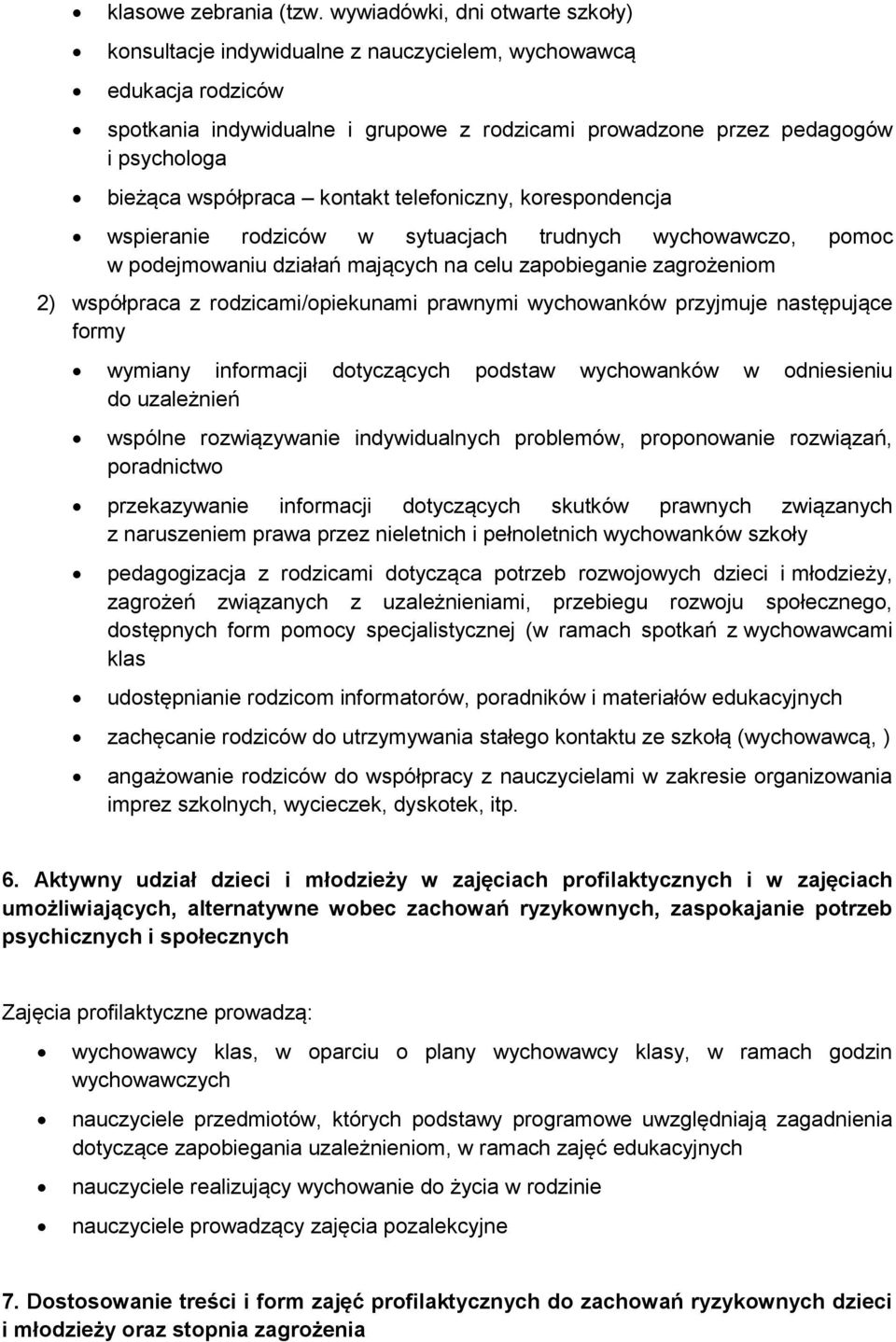 współpraca kontakt telefoniczny, korespondencja wspieranie rodziców w sytuacjach trudnych wychowawczo, pomoc w podejmowaniu działań mających na celu zapobieganie zagrożeniom 2) współpraca z