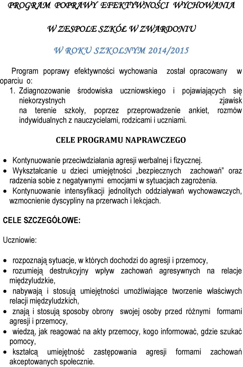 CELE PROGRAMU NAPRAWCZEGO Kontynuowanie przeciwdziałania agresji werbalnej i fizycznej.