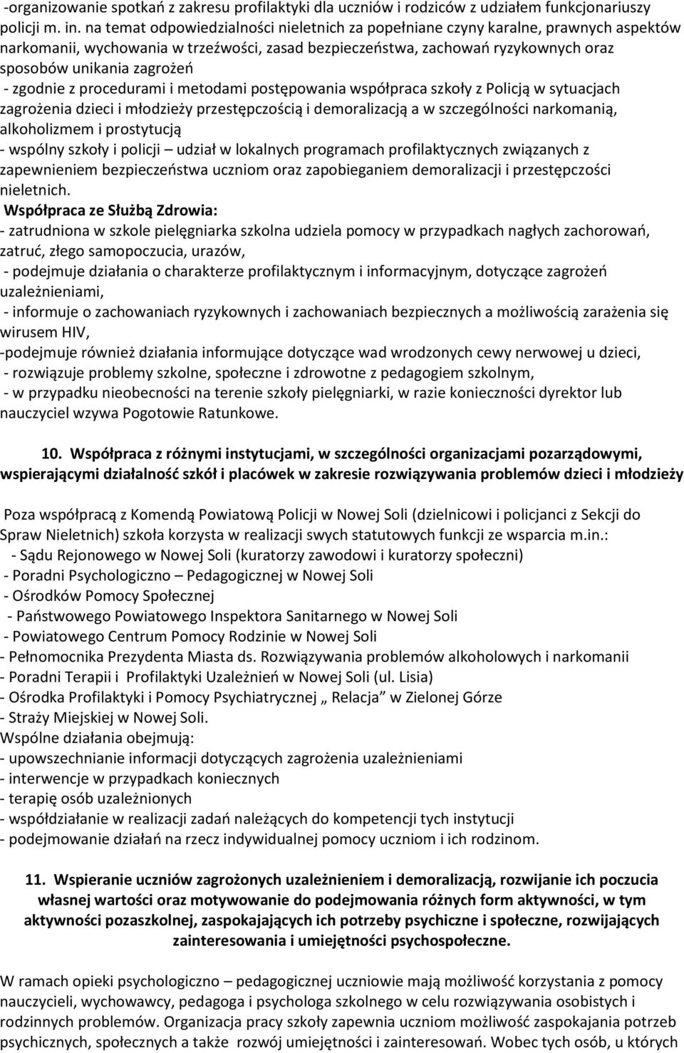 zgodnie z procedurami i metodami postępowania współpraca szkoły z Policją w sytuacjach zagrożenia dzieci i młodzieży przestępczością i demoralizacją a w szczególności narkomanią, alkoholizmem i