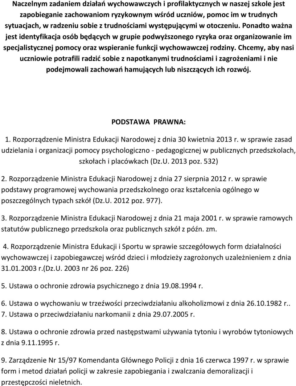 Chcemy, aby nasi uczniowie potrafili radzić sobie z napotkanymi trudnościami i zagrożeniami i nie podejmowali zachowań hamujących lub niszczących ich rozwój. PODSTAWA PRAWNA: 1.