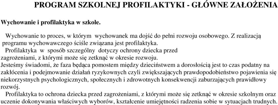 Jesteśmy świadomi, że faza będąca pomostem między dzieciństwem a dorosłością jest to czas podatny na zakłócenia i podejmowanie działań ryzykownych czyli zwiększających prawdopodobieństwo pojawienia