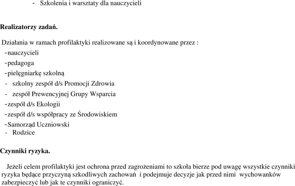 Zdrowia - zespół Prewencyjnej Grupy Wsparcia - zespół d/s Ekologii - zespół d/s współpracy ze Środowiskiem - Samorząd Uczniowski - Rodzice Czynniki