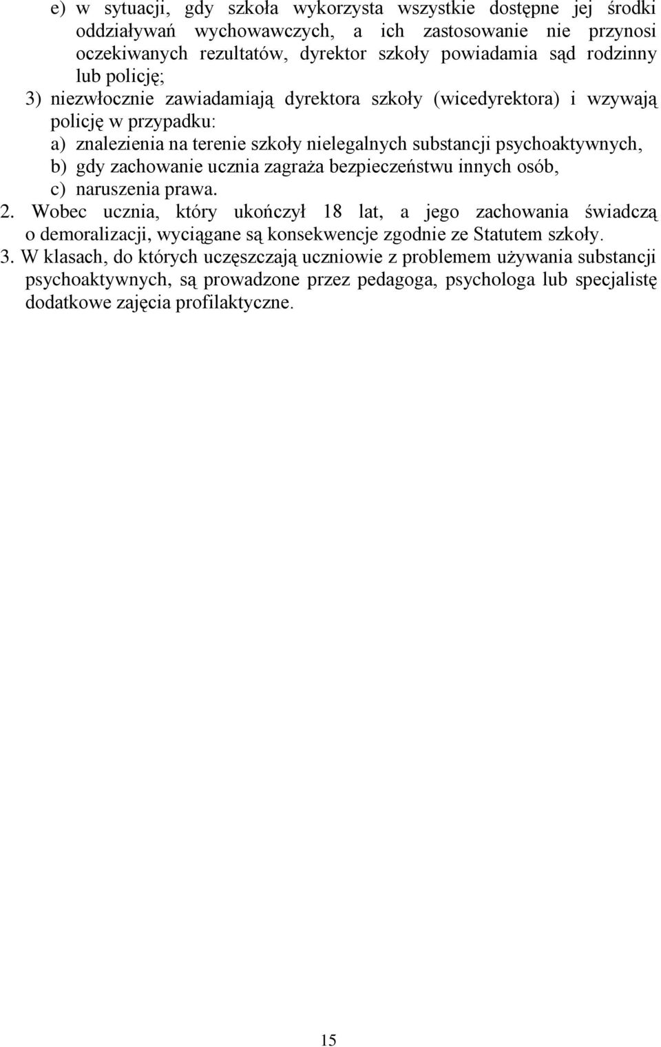 zachowanie ucznia zagraża bezpieczeństwu innych osób, c) naruszenia prawa. 2.