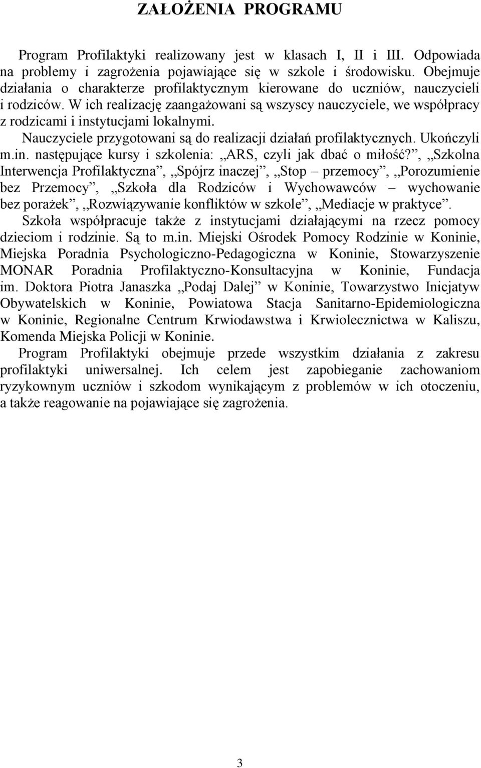 Nauczyciele przygotowani są do realizacji działań profilaktycznych. Ukończyli m.in. następujące kursy i szkolenia: ARS, czyli jak dbać o miłość?