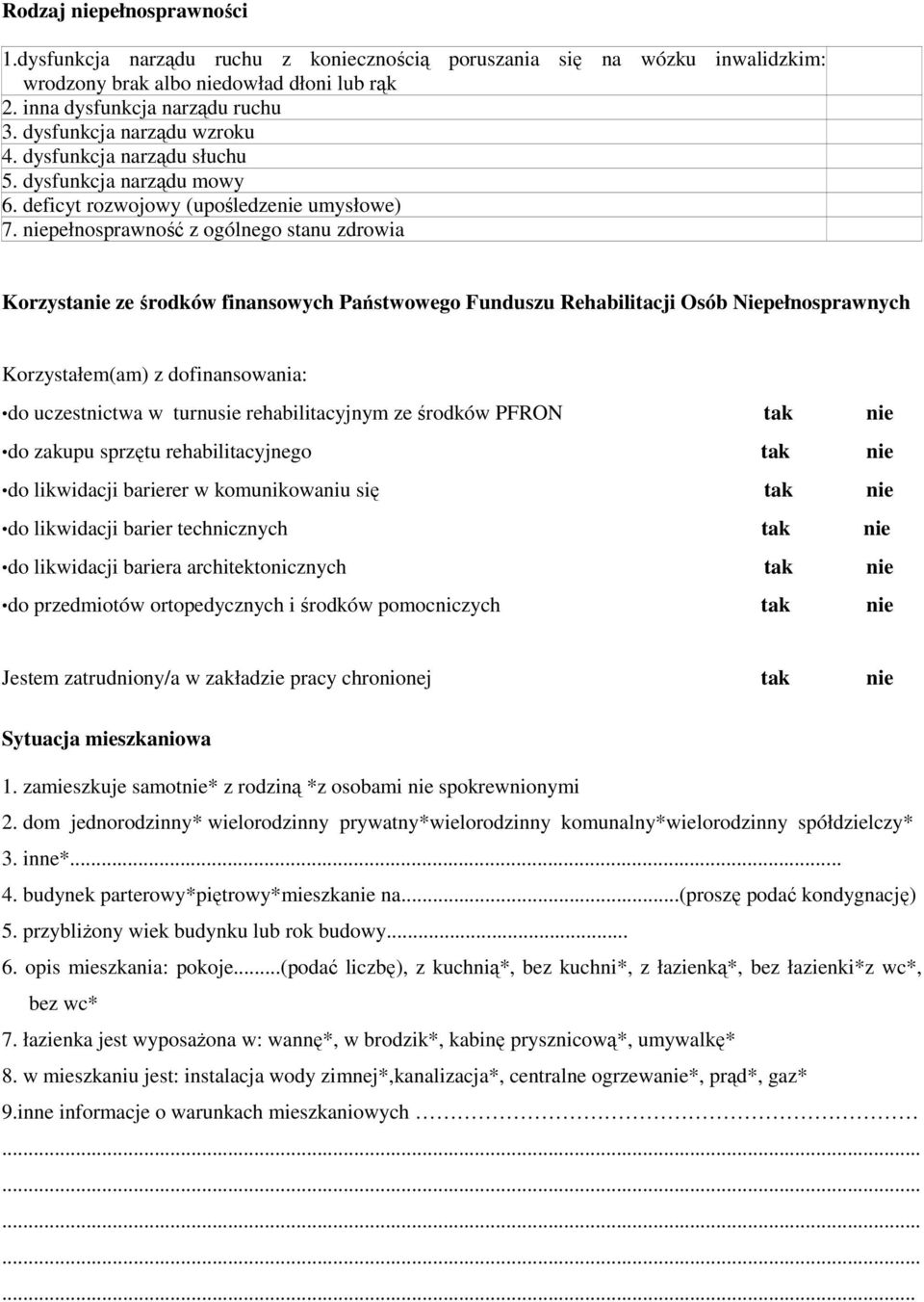 niepełnosprawność z ogólnego stanu zdrowia Korzystanie ze środków finansowych Państwowego Funduszu Rehabilitacji Osób Niepełnosprawnych Korzystałem(am) z dofinansowania: do uczestnictwa w turnusie