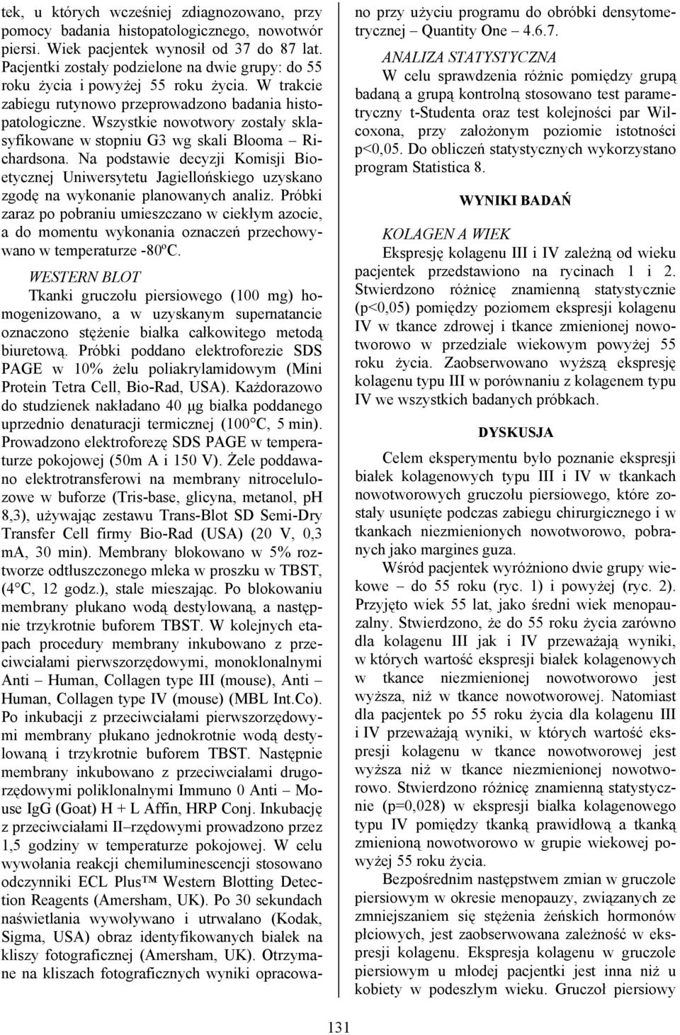 Wszystkie nowotwory zostały sklasyfikowane w stopniu G3 wg skali Blooma Richardsona.