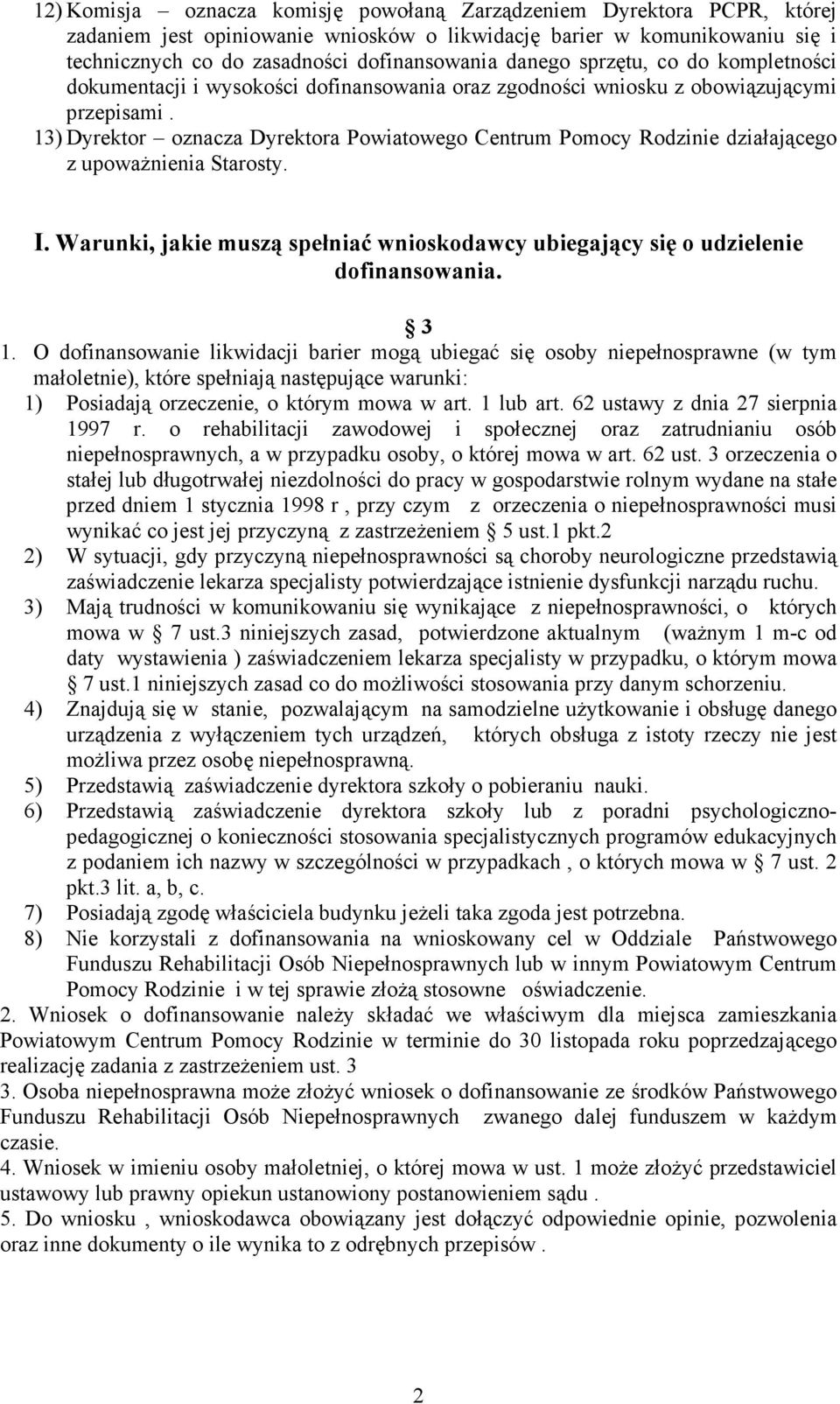 13) Dyrektor oznacza Dyrektora Powiatowego Centrum Pomocy Rodzinie działającego z upowaŝnienia Starosty. I. Warunki, jakie muszą spełniać wnioskodawcy ubiegający się o udzielenie dofinansowania. 3 1.