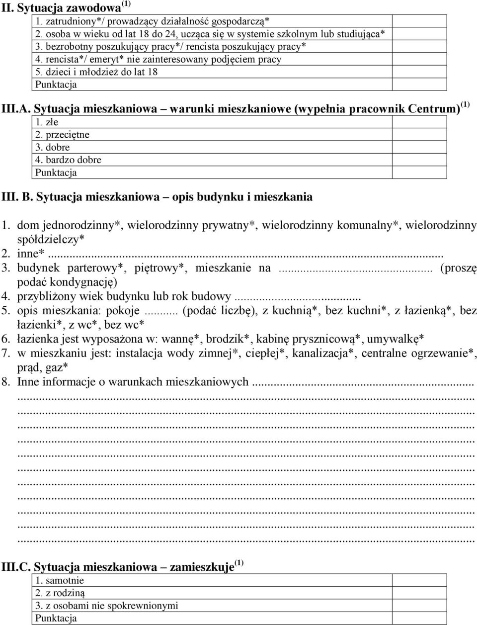 Sytuacja mieszkaniowa warunki mieszkaniowe (wypełnia pracownik Centrum) (1) 1. złe 2. przeciętne 3. dobre 4. bardzo dobre III. B. Sytuacja mieszkaniowa opis budynku i mieszkania 1.