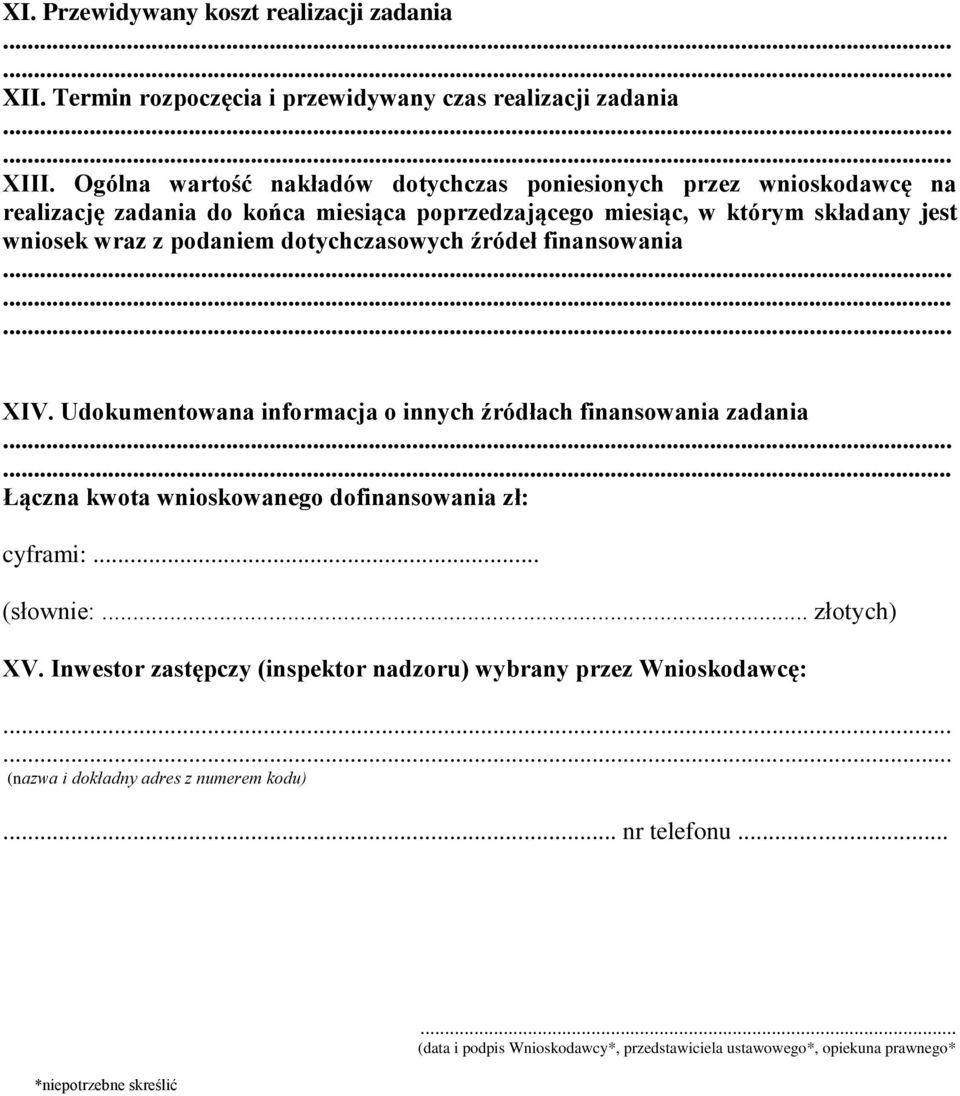 podaniem dotychczasowych źródeł finansowania XIV. Udokumentowana informacja o innych źródłach finansowania zadania Łączna kwota wnioskowanego dofinansowania zł: cyframi:.