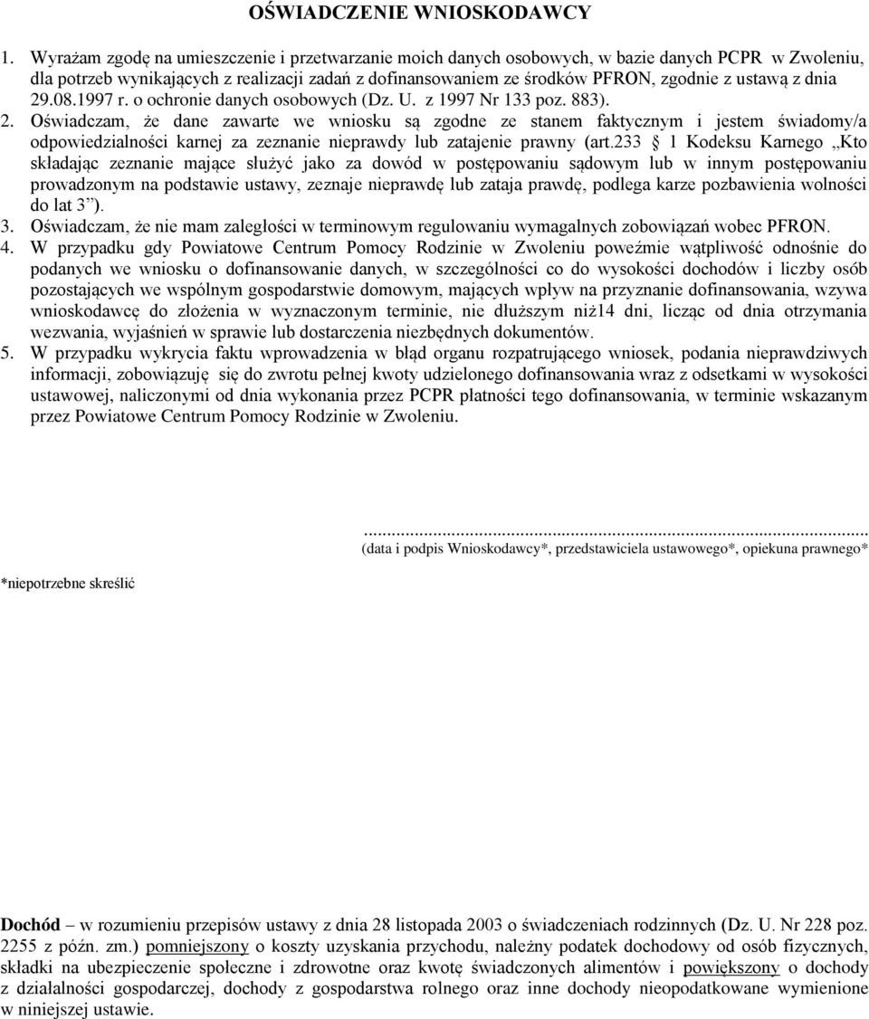 z dnia 29.08.1997 r. o ochronie danych osobowych (Dz. U. z 1997 Nr 133 poz. 883). 2. Oświadczam, że dane zawarte we wniosku są zgodne ze stanem faktycznym i jestem świadomy/a odpowiedzialności karnej za zeznanie nieprawdy lub zatajenie prawny (art.