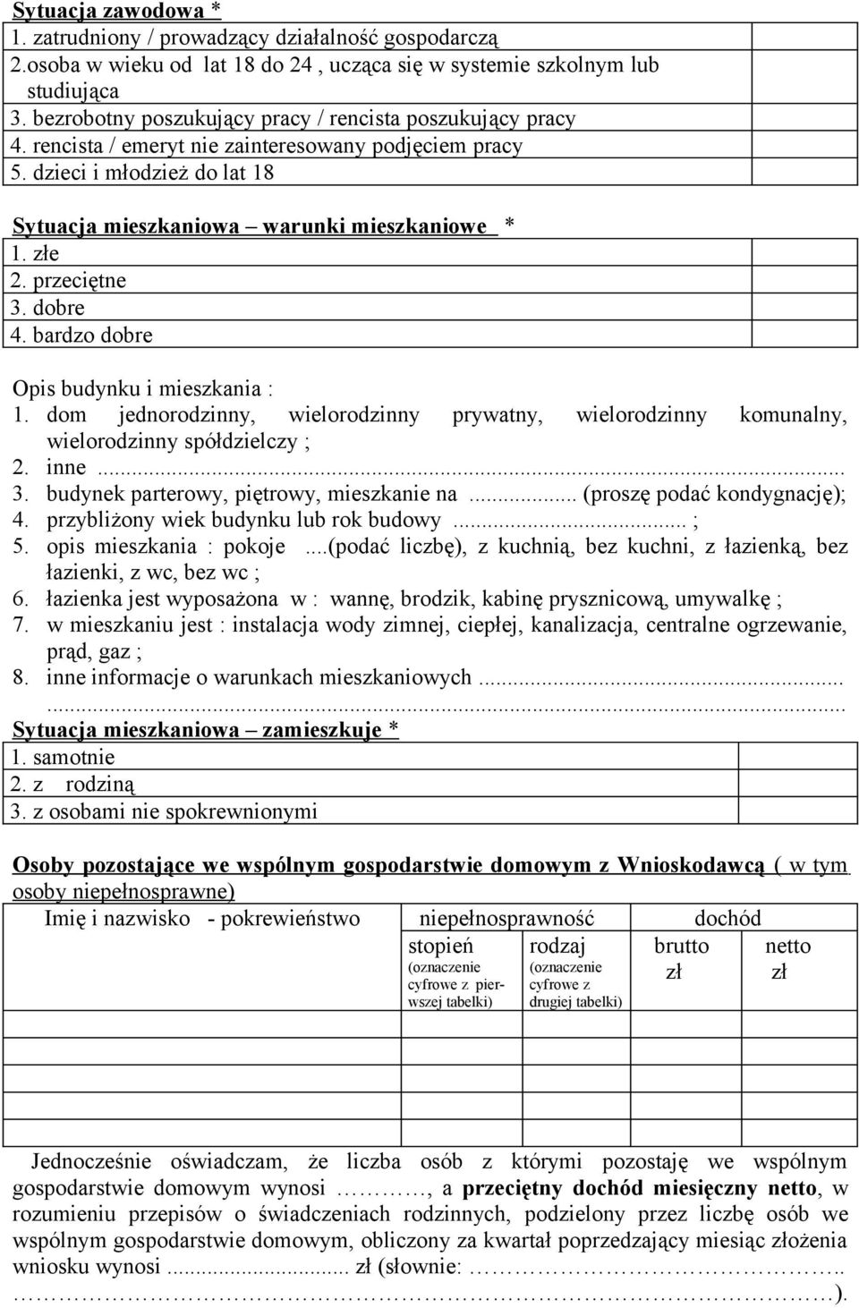przeciętne 3. dobre 4. bardzo dobre Opis budynku i mieszkania : 1. dom jednorodzinny, wielorodzinny prywatny, wielorodzinny komunalny, wielorodzinny spółdzielczy ; 2. inne... 3. budynek parterowy, piętrowy, mieszkanie na.
