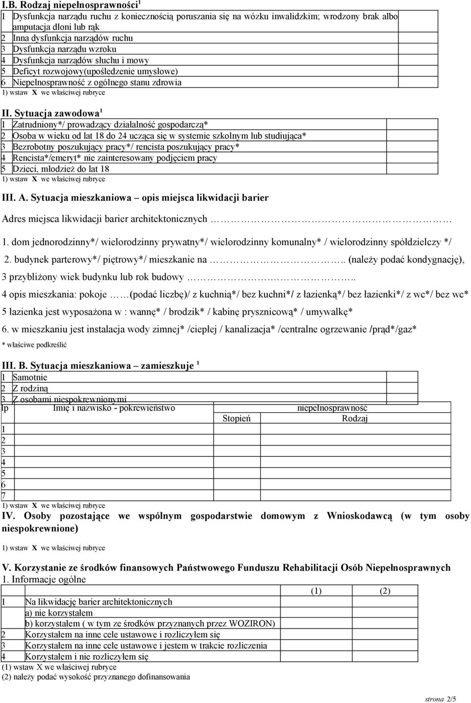 Sytuacja zawodowa 1 1 Zatrudniony*/ prowadzący działalność gospodarczą* 2 Osoba w wieku od lat 18 do 24 ucząca się w systemie szkolnym lub studiująca* 3 Bezrobotny poszukujący pracy*/ rencista