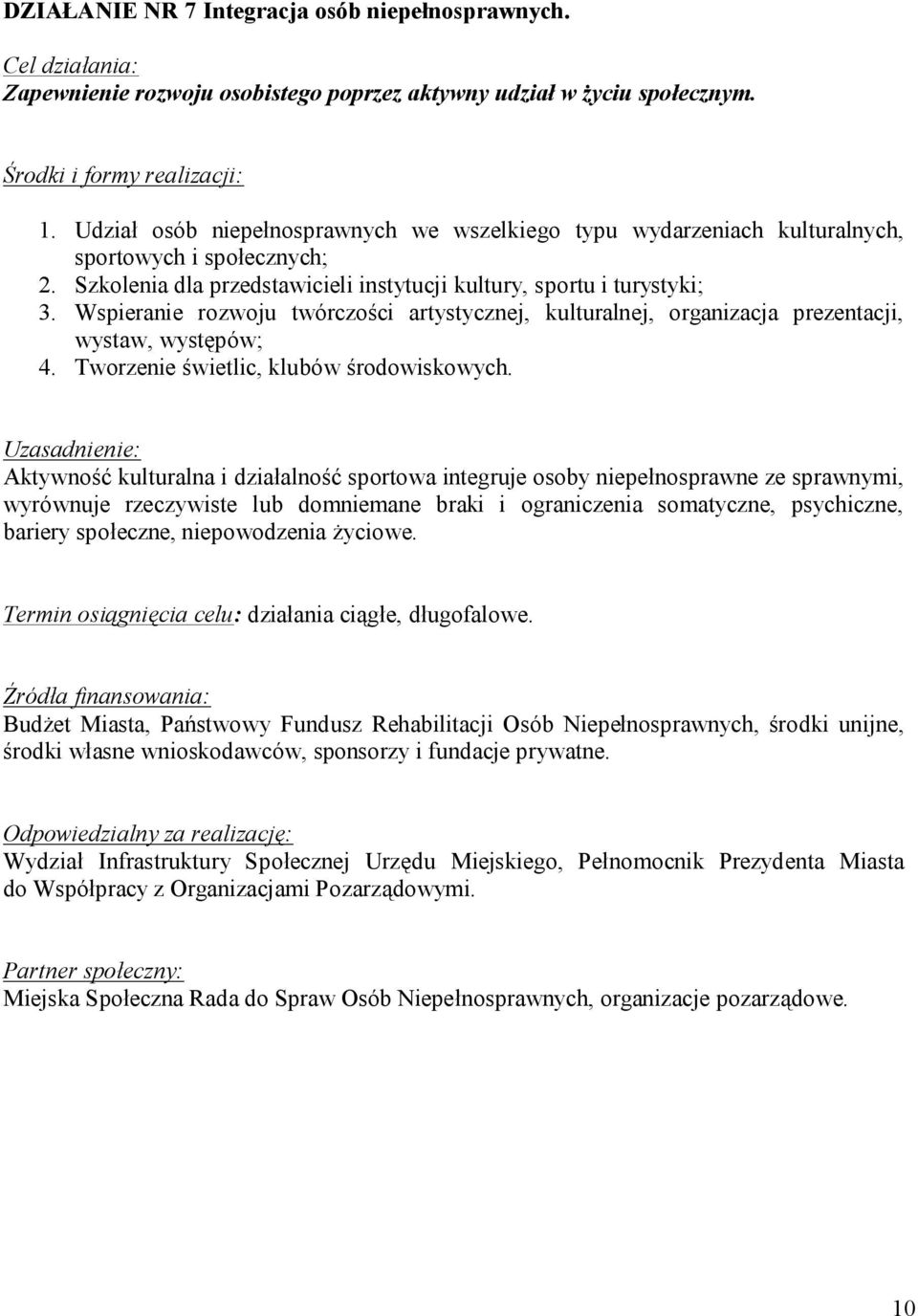 Wspieranie rozwoju twórczości artystycznej, kulturalnej, organizacja prezentacji, wystaw, występów; 4. Tworzenie świetlic, klubów środowiskowych.