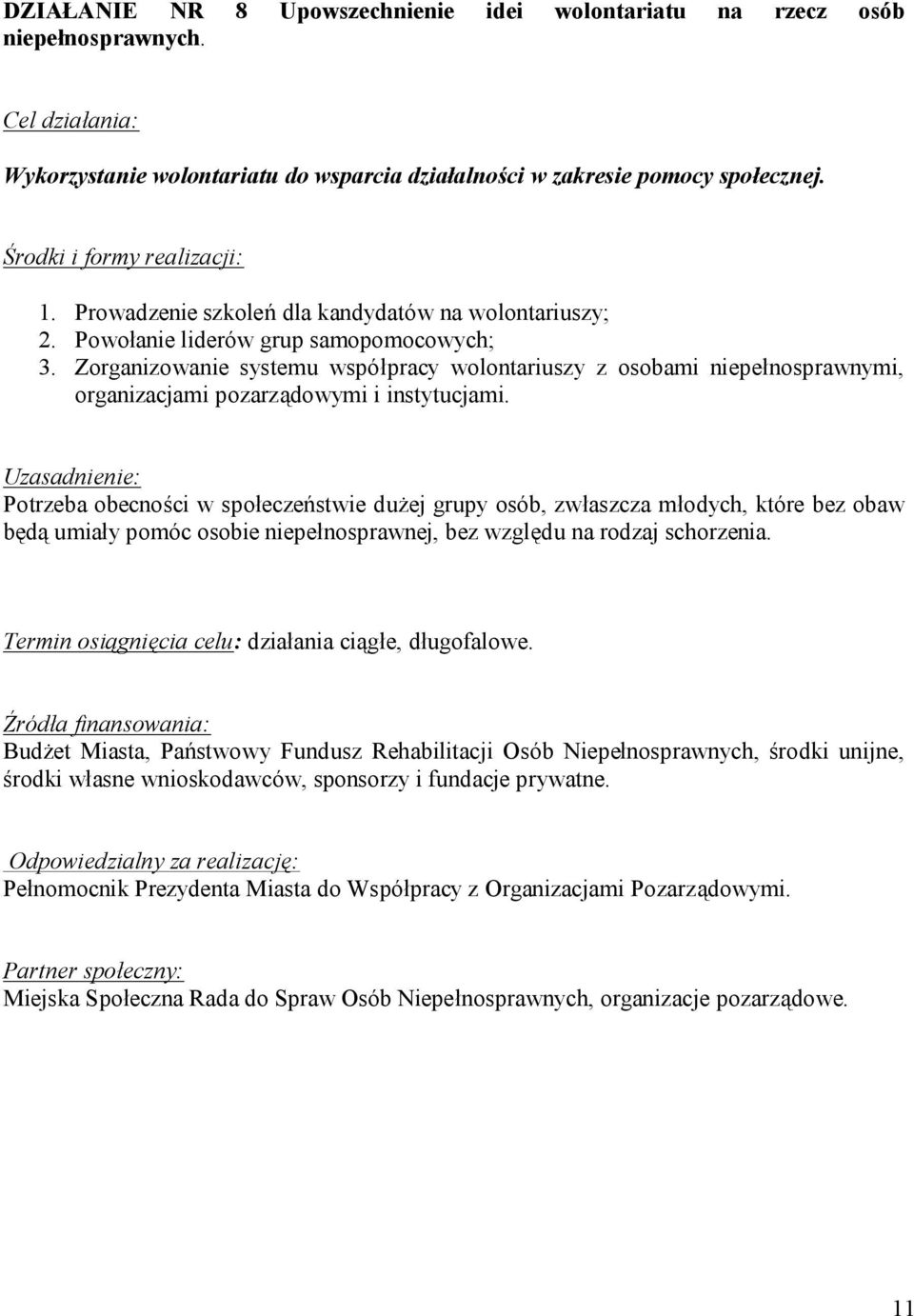 Zorganizowanie systemu współpracy wolontariuszy z osobami niepełnosprawnymi, organizacjami pozarządowymi i instytucjami.