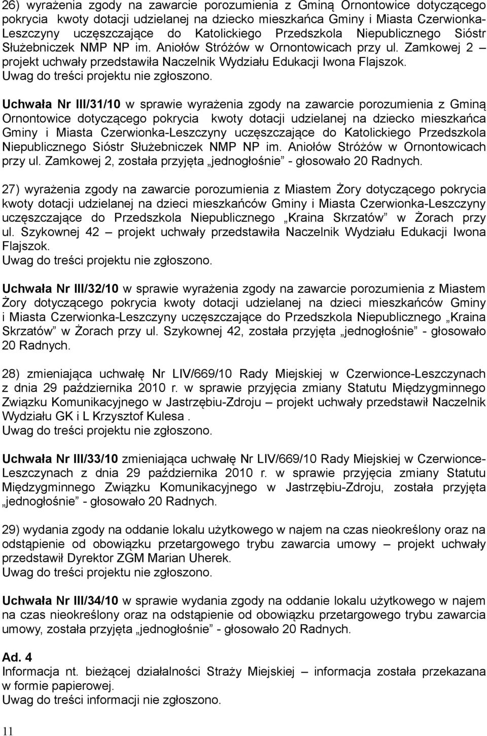 Uchwała Nr III/31/10 w sprawie wyrażenia zgody na zawarcie porozumienia z Gminą Ornontowice dotyczącego pokrycia kwoty dotacji udzielanej na dziecko mieszkańca Gminy i Miasta Czerwionka-Leszczyny