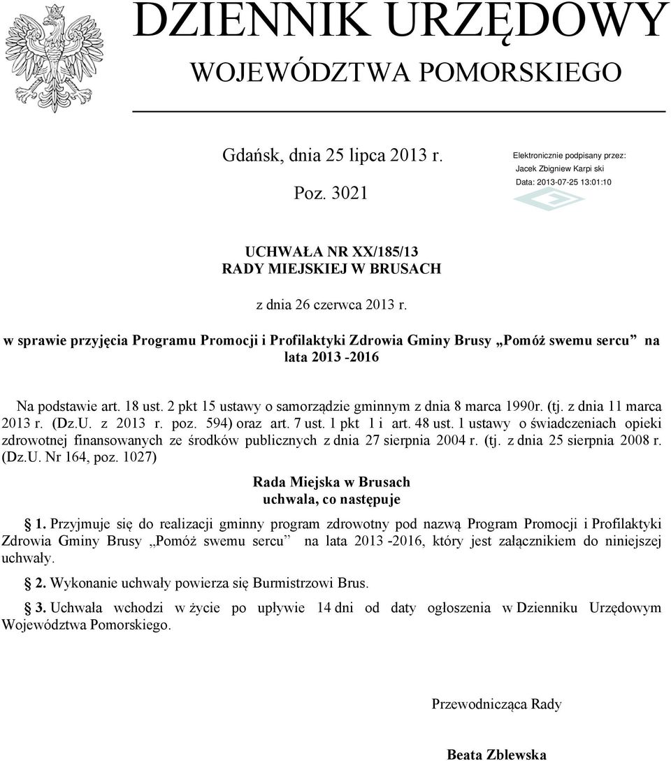 z dnia 11 marca 2013 r. (Dz.U. z 2013 r. poz. 594) oraz art. 7 ust. 1 pkt 1 i art. 48 ust. 1 ustawy o świadczeniach opieki zdrowotnej finansowanych ze środków publicznych z dnia 27 sierpnia 2004 r.