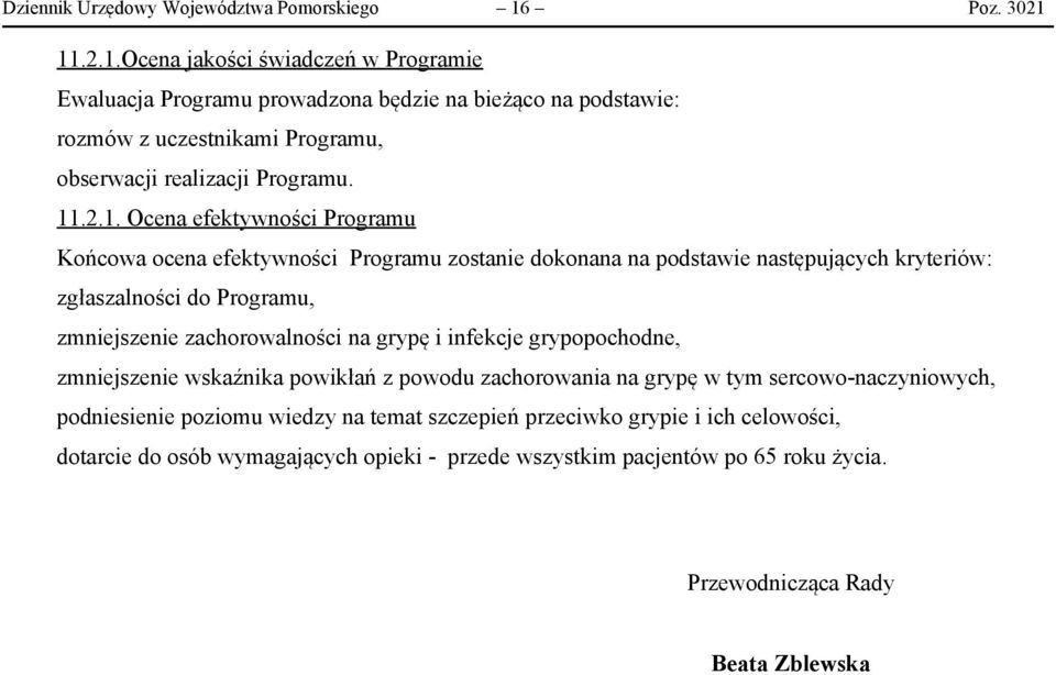 11.2.1.Ocena jakości świadczeń w Programie Ewaluacja Programu prowadzona będzie na bieżąco na podstawie: rozmów z uczestnikami Programu, obserwacji realizacji Programu. 11.2.1. Ocena