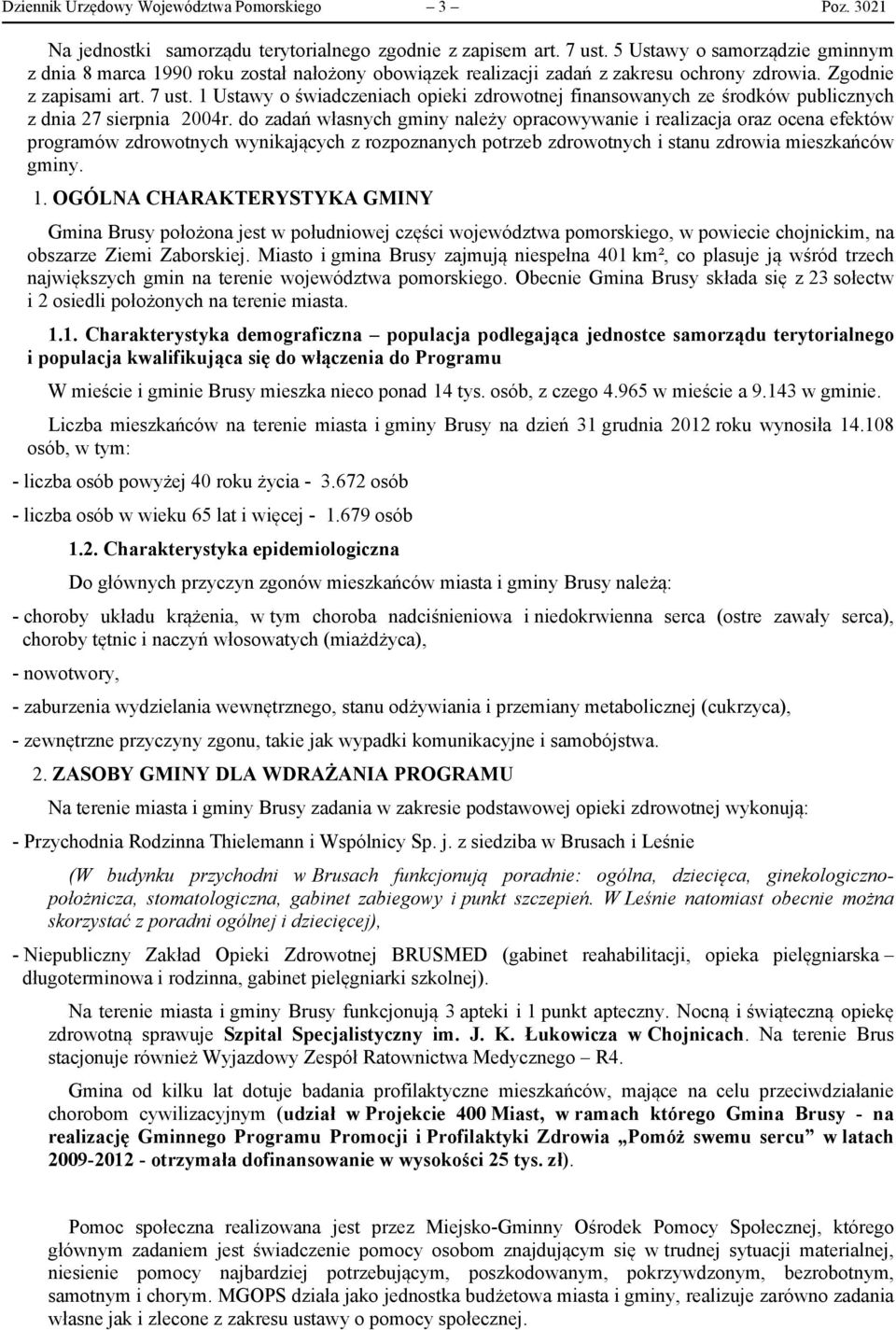 1 Ustawy o świadczeniach opieki zdrowotnej finansowanych ze środków publicznych z dnia 27 sierpnia 2004r.