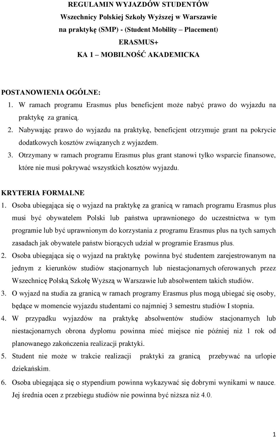 Nabywając prawo do wyjazdu na praktykę, beneficjent otrzymuje grant na pokrycie dodatkowych kosztów związanych z wyjazdem. 3.