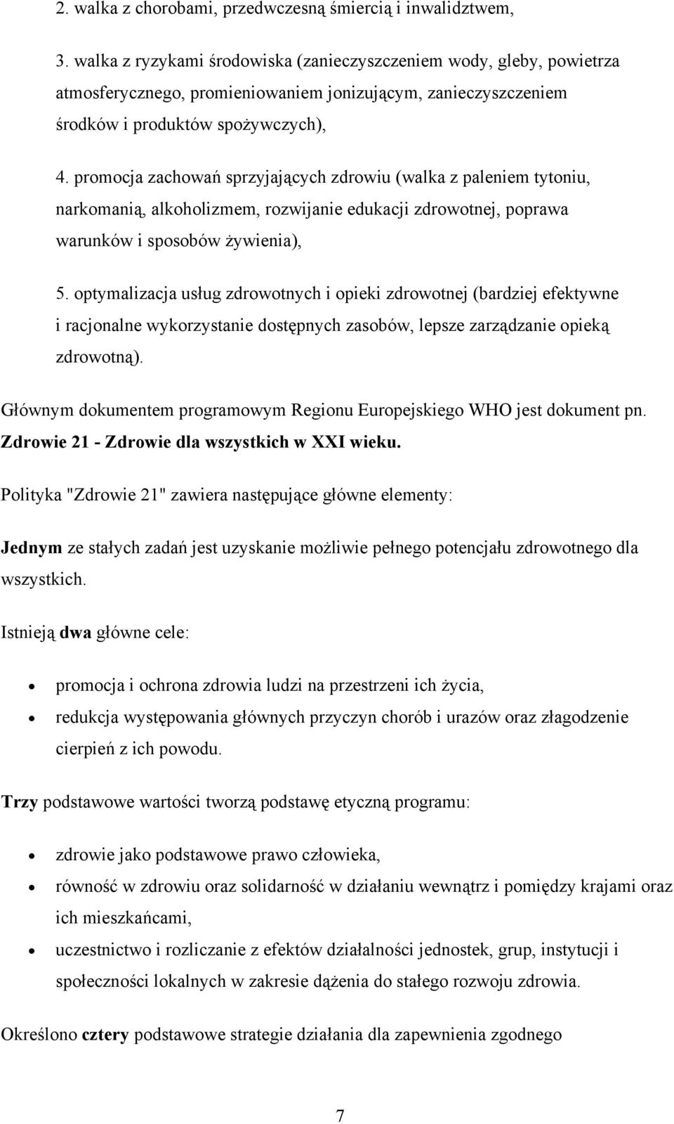 promocja zachowań sprzyjających zdrowiu (walka z paleniem tytoniu, narkomanią, alkoholizmem, rozwijanie edukacji zdrowotnej, poprawa warunków i sposobów żywienia), 5.