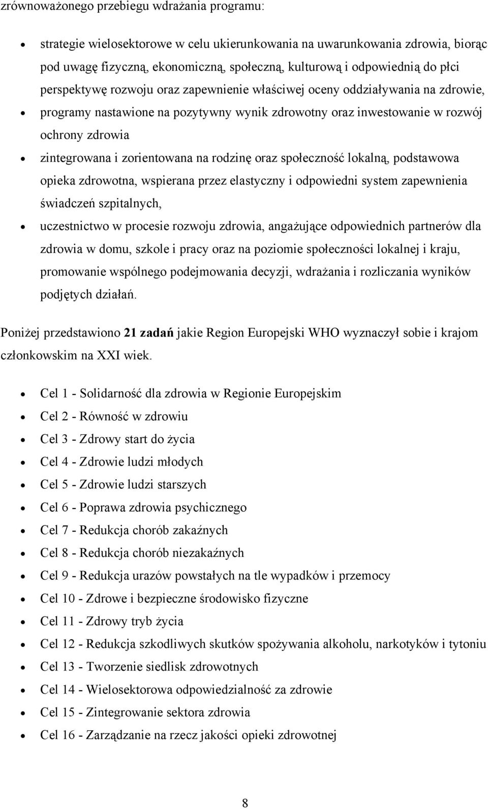 zorientowana na rodzinę oraz społeczność lokalną, podstawowa opieka zdrowotna, wspierana przez elastyczny i odpowiedni system zapewnienia świadczeń szpitalnych, uczestnictwo w procesie rozwoju