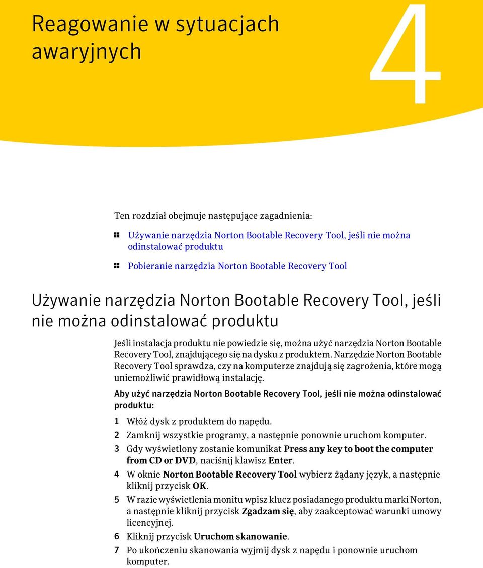 Recovery Tool, znajdującego się na dysku z produktem. Narzędzie Norton Bootable Recovery Tool sprawdza, czy na komputerze znajdują się zagrożenia, które mogą uniemożliwić prawidłową instalację.