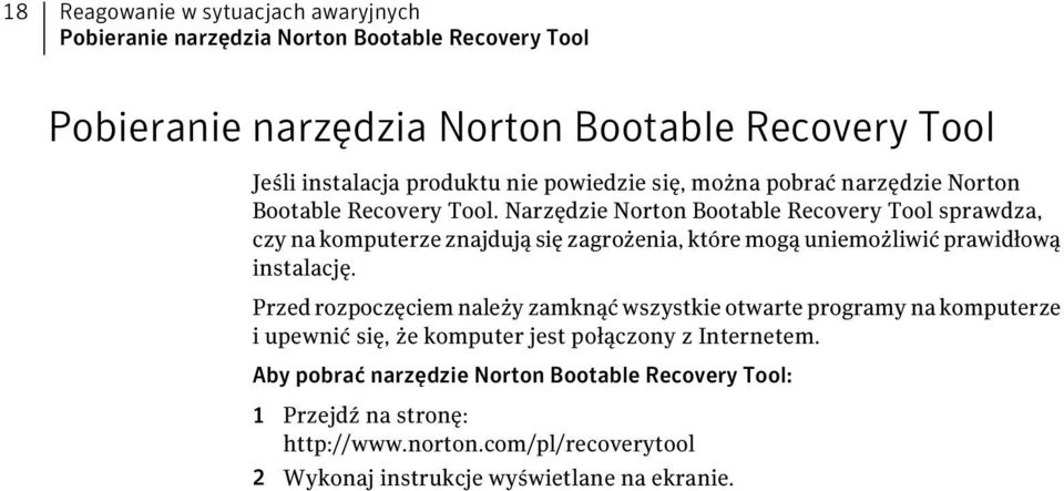 Narzędzie Norton Bootable Recovery Tool sprawdza, czy na komputerze znajdują się zagrożenia, które mogą uniemożliwić prawidłową instalację.