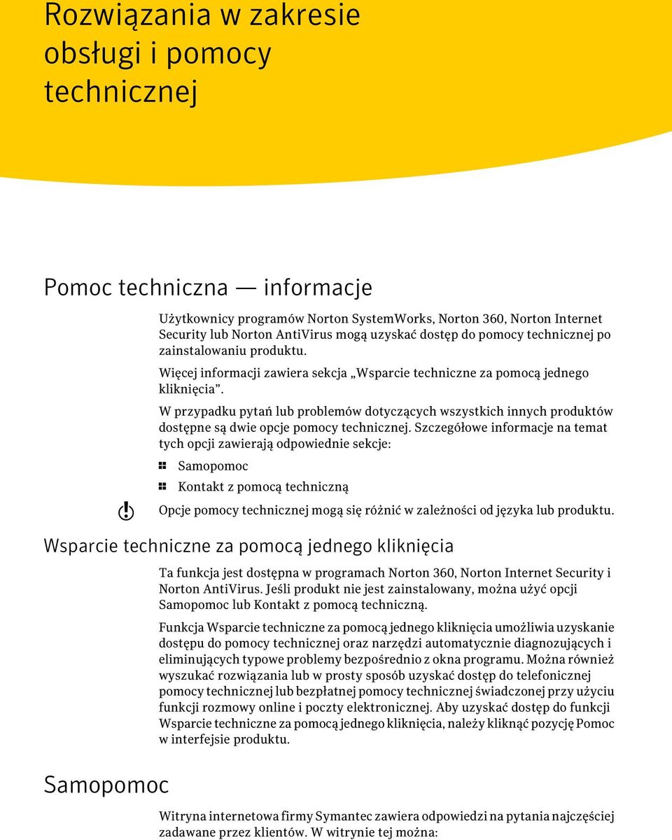 W przypadku pytań lub problemów dotyczących wszystkich innych produktów dostępne są dwie opcje pomocy technicznej.