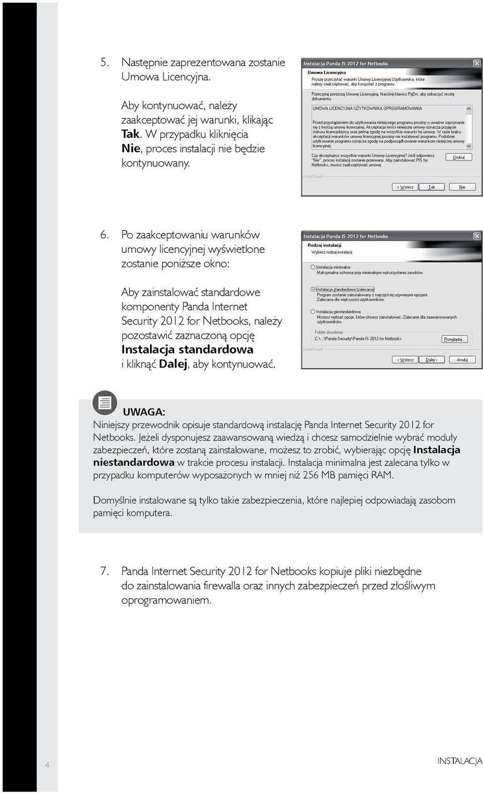 Instalacja standardowa i kliknąć Dalej, aby kontynuować. Niniejszy przewodnik opisuje standardową instalację Panda Internet Security 2012 for Netbooks.